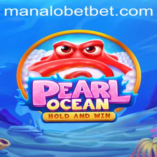 Explore the Exciting World of PearlOcean with ManaloBet